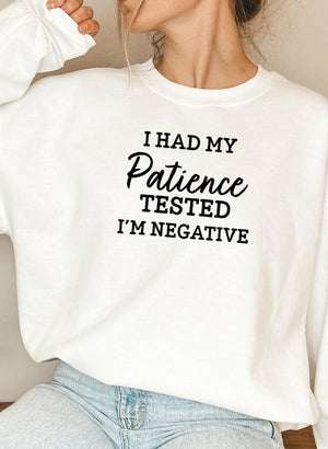 I Had My Patience Tested Im Negative Sweat Shirt