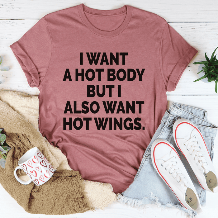 I Want A Hot Body But I Also Want Hot Wings T-Shirt