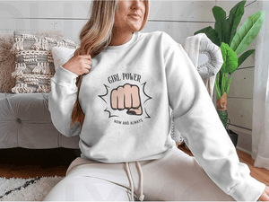 Girl Power Now And Always Quote With Female Fist Design for Sweatshirt